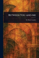 Between You and Me - Harry Lauder - 9781023093545