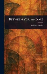 Between You and Me - Harry Lauder - 9781023093606
