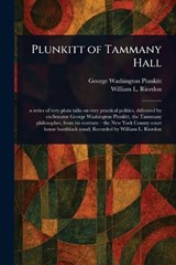 Plunkitt of Tammany Hall - George Washington Plunkitt ; William L Riordon - 9781023094214