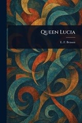 Queen Lucia - E F (Edward Frederic) Benson - 9781023099738