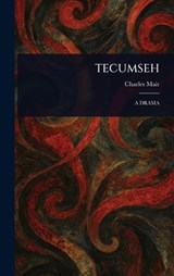 Tecumseh - Charles Mair - 9781023100045
