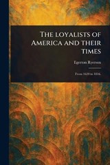 The Loyalists of America and Their Times - Egerton Ryerson - 9781023109239