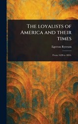 The Loyalists of America and Their Times - Egerton Ryerson - 9781023109291