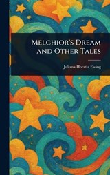 Melchior's Dream and Other Tales - Juliana Horatia Ewing - 9781023111331