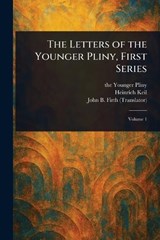 The Letters of the Younger Pliny, First Series - Pliny ; Heinrich Keil ; John B (John Benjamin) Firth - 9781023119702