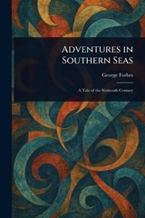 Adventures in Southern Seas - George Forbes - 9781023121729