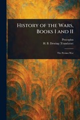 History of the Wars, Books I and II - Procopius ; H B (Henry Bronson) Dewing - 9781023125314