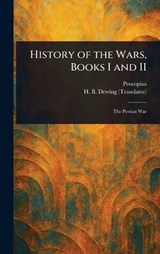 History of the Wars, Books I and II - Procopius ; H B (Henry Bronson) Dewing - 9781023125376