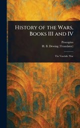 History of the Wars, Books III and IV - Procopius ; H B (Henry Bronson) Dewing - 9781023125499