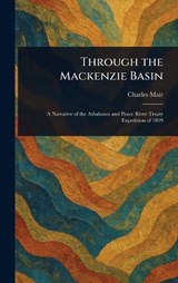 Through the Mackenzie Basin - Charles Mair - 9781023130301