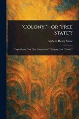 "Colony,"--or "Free State"? - Alpheus Henry Snow - 9781023130431