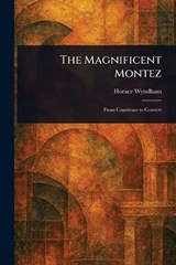 The Magnificent Montez - Horace Wyndham - 9781023138659