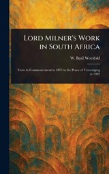 Lord Milner's Work in South Africa - W Basil (William Basil) Worsfold - 9781023144131