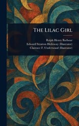 The Lilac Girl - Ralph Henry Barbour ; Edward Stratton Holloway ; Clarence F Underwood - 9781023145848