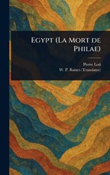 Egypt (La Mort De Philae) - Pierre Loti ; W P (William Peter) Baines - 9781023149525