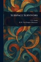 Subspace Survivors - E E (Edward Elmer) Smith ; H R Van Dongen - 9781023152105