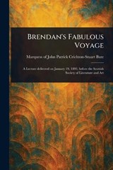 Brendan's Fabulous Voyage - John Patrick Crichton-Stuart M Bute - 9781023154598