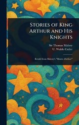 Stories of King Arthur and His Knights - Thomas Malory ; U Waldo (Uriel Waldo) Cutler - 9781023161633