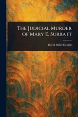The Judicial Murder of Mary E. Surratt - David Miller DeWitt - 9781023164146