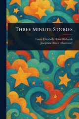 Three Minute Stories - Laura Elizabeth Howe Richards ; Josephine Bruce - 9781023164672