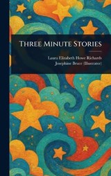 Three Minute Stories - Laura Elizabeth Howe Richards ; Josephine Bruce - 9781023164733