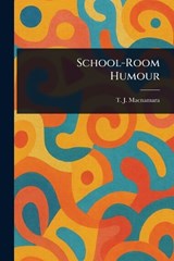 School-Room Humour - T J (Thomas James) MacNamara - 9781023166522