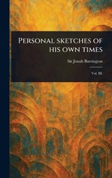 Personal Sketches of His Own Times - Jonah Barrington - 9781023167024