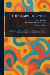 The Complete Cynic - Oliver Herford ; Ethel Watts Mumford Grant ; Addison Mizner - 9781023167888