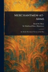 Merchantmen-at-Arms - David W (David William) Bone ; Muirhead Bone - 9781023167895