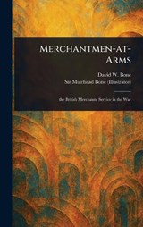 Merchantmen-at-Arms - David W (David William) Bone ; Muirhead Bone - 9781023167949