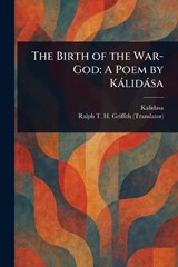 The Birth of the War-God - Kalidasa ; Ralph T H (Ralph Thomas H Griffith - 9781023168540
