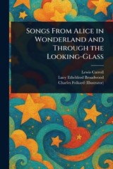 Songs From Alice in Wonderland and Through the Looking-Glass - Lewis Carroll ; Lucy Etheldred Broadwood ; Charles Folkard - 9781023172196