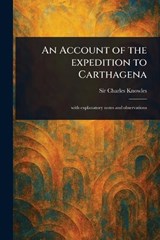 An Account of the Expedition to Carthagena - Charles Knowles - 9781023172288