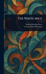 The White Mice - Richard Harding Davis ; George Gibbs - 9781023175067