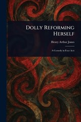 Dolly Reforming Herself - Henry Arthur Jones - 9781023176798