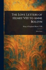 The Love Letters of Henry VIII to Anne Boleyn - King Of England Henry VIII - 9781023179270