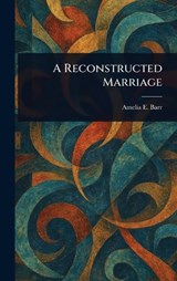 A Reconstructed Marriage - Amelia E Barr - 9781023183871