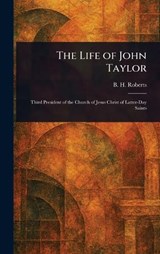 The Life of John Taylor - B H (Brigham Henry) Roberts - 9781023185622