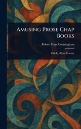 Amusing Prose Chap Books - Robert Hays Cunningham - 9781023185783