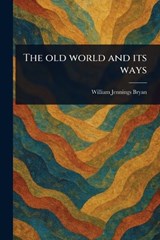 The Old World and Its Ways - William Jennings Bryan - 9781023189736