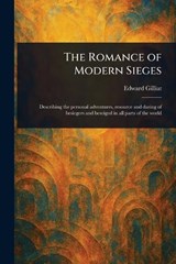 The Romance of Modern Sieges - Edward Gilliat - 9781023191746