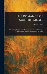 The Romance of Modern Sieges - Edward Gilliat - 9781023191791