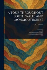 A Tour Throughout South Wales and Monmouthshire - J T (John Thomas) Barber - 9781023194006