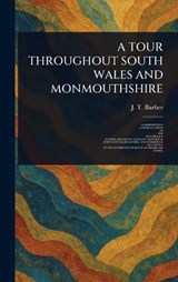 A Tour Throughout South Wales and Monmouthshire - J T (John Thomas) Barber - 9781023194068