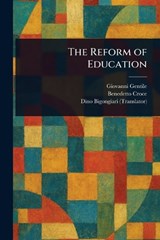 The Reform of Education - Giovanni Gentile ; Benedetto Croce ; Dino Bigongiari - 9781023202268