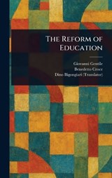 The Reform of Education - Giovanni Gentile ; Benedetto Croce ; Dino Bigongiari - 9781023202329
