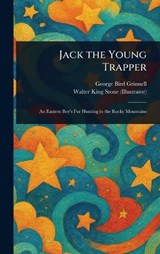 Jack the Young Trapper - George Bird Grinnell ; Walter King Stone - 9781023208376