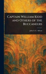 Captain William Kidd and Others of the Buccaneers - John Stevens Cabot Abbott - 9781023208949