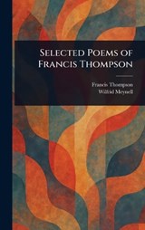 Selected Poems of Francis Thompson - Francis Thompson ; Wilfrid Meynell - 9781023212427
