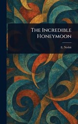 The Incredible Honeymoon - E (Edith) Nesbit - 9781023222952